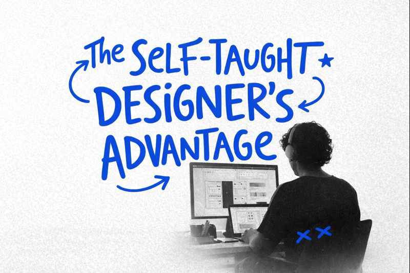 The Self-Taught Designer's Advantage