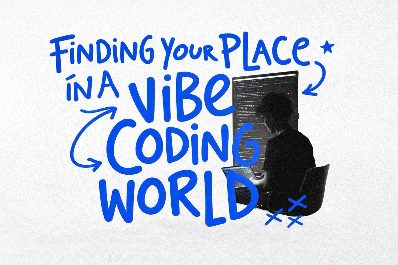 Finding Your Place in a Vibe Coding World